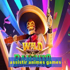 assistir animes games